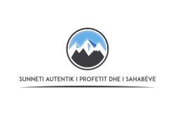SUNNETI AUTENTIK I PROFETIT DHE I SAHABËVE